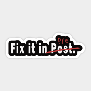 We'll fix it in Post Sticker